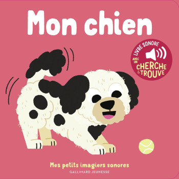 MON CHIEN - DES SONS A ECOUTER, DES IMAGES A REGARDER -  MARION BILLET - GALLIMARD JEUNE