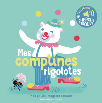 MES COMPTINES RIGOLOTES - DES SONS A ECOUTER, DES IMAGES A REGARDER - Raphaëlle Michaud - GALLIMARD JEUNE