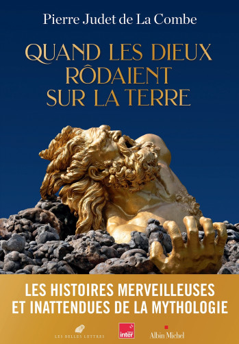 QUAND LES DIEUX RODAIENT SUR LA TERRE - Pierre Judet de la Combe - ALBIN MICHEL