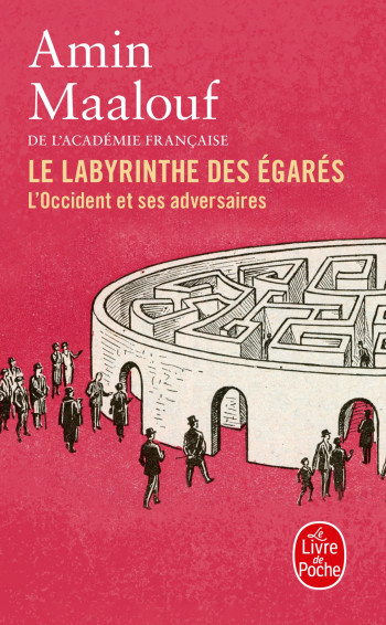 LE LABYRINTHE DES EGARES - L'OCCIDENT ET SES ADVERSAIRES - Amin Maalouf - LGF