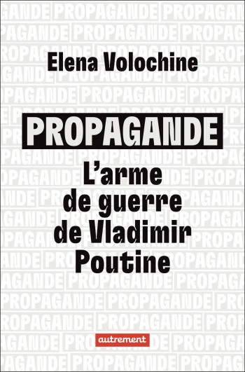 PROPAGANDE : L'ARME DE GUERRE DE VLADIMIR POUTINE - Elena Volochine - AUTREMENT