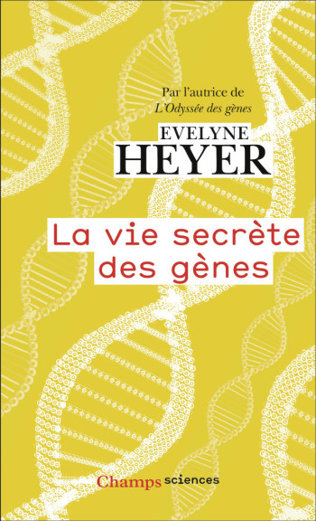 LA VIE SECRETE DES GENES - Evelyne Heyer - FLAMMARION