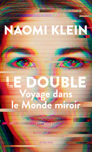 LE DOUBLE - VOYAGE DANS LE MONDE MIROIR - Naomi Klein - ACTES SUD