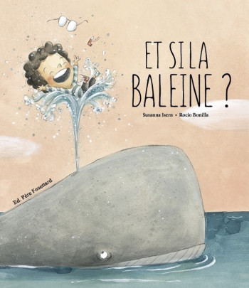 ET SI LA BALEINE ME CROQUE ? - Susanna Isern - PERE FOUETTARD