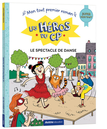 LES HEROS DU CP - SUPER DEBUTANT - LE SPECTACLE DE DANSE - Maxime Gillio - AUZOU