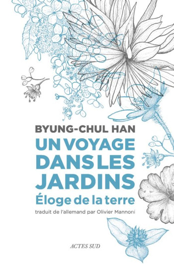 UN VOYAGE DANS LES JARDINS : ELOGE DE LA TERRE - HAN BYUNG-CHUL - ACTES SUD