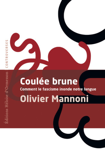 COULEE BRUNE - COMMENT LE FASCISME INONDE NOTRE LANGUE - Olivier Mannoni - H D ORMESSON