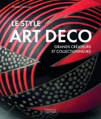 LE STYLE ART DECO - GRANDS CREATEURS ET COLLECTIONNEURS - DUNCAN ALASTAIR - CITADELLES