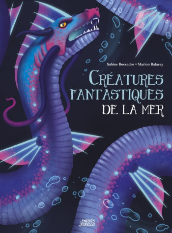 CREATURES FANTASTIQUES DE LA MER - Sabine Boccador - VAGNON