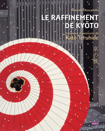 LE RAFFINEMENT DE KYOTO - ESTAMPES ET PEINTURES DE KATO TERU - Manuela MOSCATIELLO - SCALA