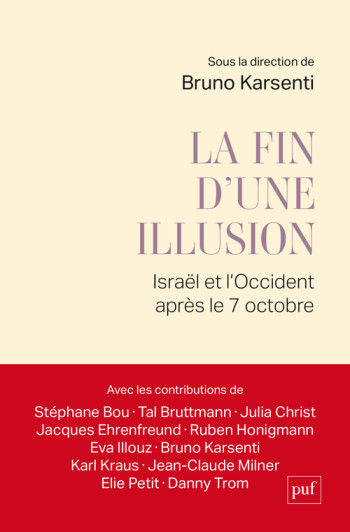 LA FIN D'UNE ILLUSION - ISRAEL ET L'OCCIDENT APRES LE 7 OCTOBRE - Bruno Karsenti - PUF