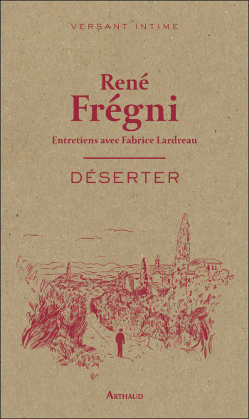 DESERTER - ENTRETIENS AVEC FABRICE LARDREAU - René Frégni - ARTHAUD