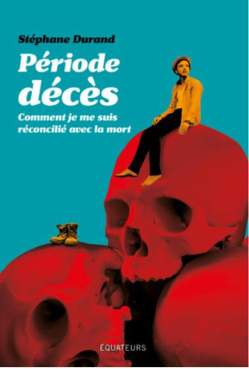 PERIODE DECES - COMMENT J'AI APPRIVOISE LA MORT - DURAND STEPHANE - DES EQUATEURS