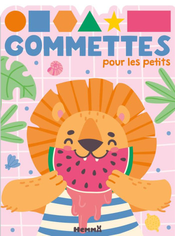 GOMMETTES POUR LES PETITS (LION PASTEQUE) - COLLECTIF - HEMMA