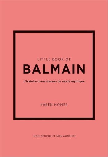 LITTLE BOOK OF BALMAIN - L'HISTOIRE D'UNE MAISON DE MODE MYTHIQUE (VERSION FRANCAISE) - HOMER KAREN - PLACE VICTOIRES