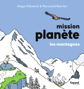 MISSION PLANETE - T06 - MISSION PLANETE VOL.6 LES MONTAGNES - Hugo Clément - FAYARD