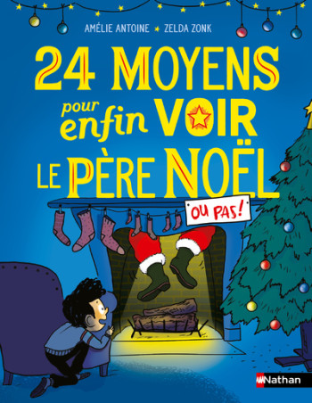 24 MOYENS POUR ENFIN VOIR LE PÈRE NOËL OU PAS ! - Amélie Antoine - NATHAN