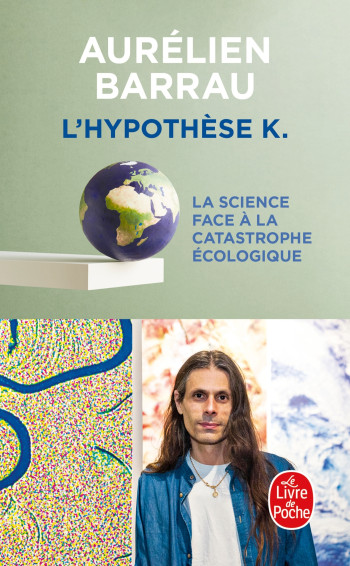 L'HYPOTHESE K - LA SCIENCE FACE A LA CATASTROPHE ECOLOGIQUE - Aurélien Barrau - LGF