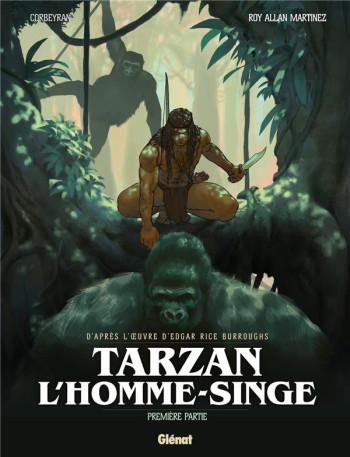 TARZAN, L'HOMME-SINGE - TOME 01 - PREMIERE PARTIE - CORBEYRAN/MARTINEZ - GLENAT