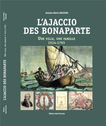 L'AJACCIO DES BONAPARTE - GRAZIANI ANTOINE-MAR - ALAIN PIAZZOLA