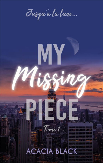 MY MISSING PIECE - TOME 1 - LE BEST-SELLER VENU DE WATTPAD - BLACK ACACIA - HACHETTE