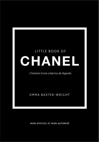 LITTLE BOOK OF CHANEL - L'HISTOIRE D'UNE CREATRICE DE LEGENDE (VERSION FRANCAISE) - BAXTER-WRIGHT EMMA - PLACE VICTOIRES