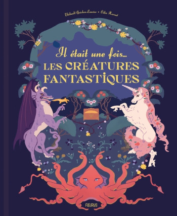 IL ETAIT UNE FOIS... LES CREATURES FANTASTIQUES - Thibault Guichon-Laurier - FLEURUS