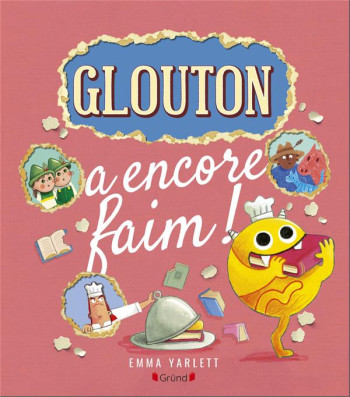 GLOUTON A ENCORE FAIM ! - YARLETT EMMA - GRUND