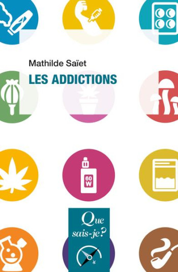 LES ADDICTIONS - SAIET MATHILDE - QUE SAIS JE