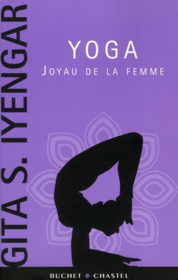 YOGA JOYAU DE LA FEMME - IYENGAR GITA S. - BUCHET CHASTEL