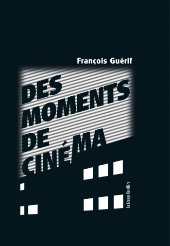 DES MOMENTS DE CINEMA - GUERIF FRANCOIS - BATELIERE