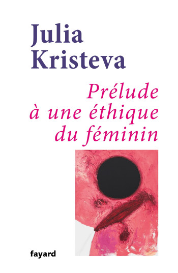 PRELUDE A UNE ETHIQUE DU FEMININ - KRISTEVA JULIA - FAYARD