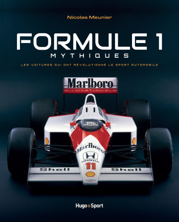 FORMULE 1 MYTHIQUES - LES VOITURES QUI ONT REVOLUTIONNE LE SPORT AUTOMOBILE - Nicolas Meunier - HUGO IMAGE