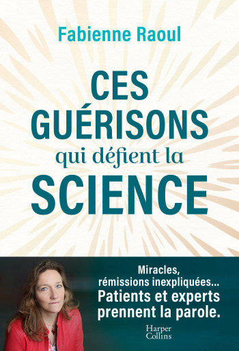 CES GUERISONS QUI DEFIENT LA SCIENCE - Fabienne Raoul - HARPERCOLLINS