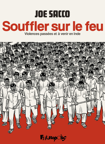 SOUFFLER SUR LE FEU - VIOLENCES PASSEES ET A VENIR EN INDE -  JOE SACCO - FUTUROPOLIS