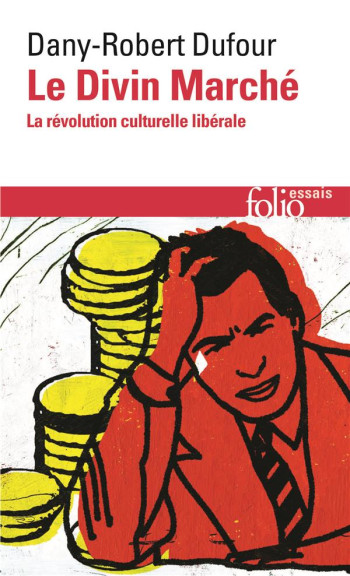 LE DIVIN MARCHE  -  LA REVOLUTION CULTURELLE LIBERALE - DUFOUR DANY-ROBERT - GALLIMARD