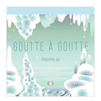 GOUTTE A GOUTTE - LIVRE POP-UP -  PHILIPPE UG - GRANDES PERSONN