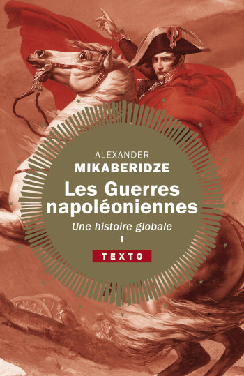 LES GUERRES NAPOLEONIENNES - VOL01 - UNE HISTOIRE GLOBALE. TOME 1 - MIKABERIDZE ALEXANDER - TALLANDIER