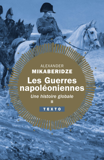 LES GUERRES NAPOLEONIENNES - VOL02 - UNE HISTOIRE GLOBALE. TOME 2 - MIKABERIDZE ALEXANDER - TALLANDIER