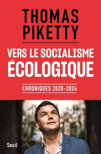 VERS LE SOCIALISME ECOLOGIQUE - CHRONIQUES 2020-2024 - Thomas Piketty - SEUIL