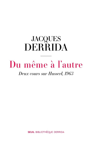 DU MEME A L'AUTRE - DEUX COURS SUR HUSSERL, 1963 - Jacques Derrida - SEUIL