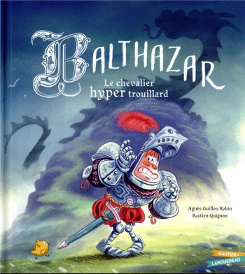 BALTHAZAR, LE CHEVALIER HYPER TROUILLARD - GUILLON ROBIN AGNES - HACHETTE