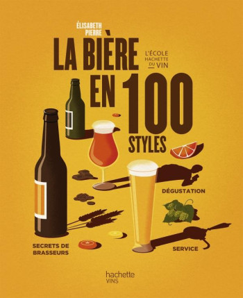 LA BIERE EN 100 STYLES - PIERRE ÉLISABETH - HACHETTE