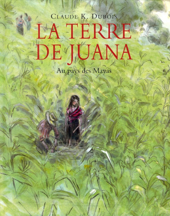 LA TERRE DE JUANA  -  AU PAYS DES MAYAS - DUBOIS CLAUDE K - EDL