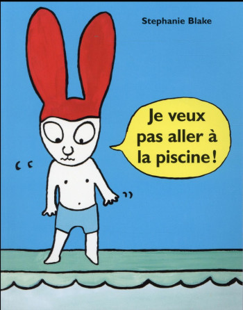 JE VEUX PAS ALLER A LA PISCINE ! - BLAKE STEPHANIE - Ecole des loisirs