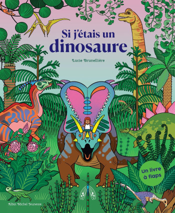 SI J'ETAIS UN DINOSAURE - Lucie Brunellière - ALBIN MICHEL