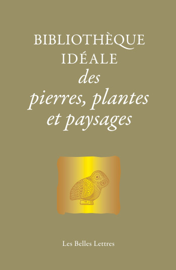 BIBLIOTHEQUE IDEALE DES PIERRES, PLANTES ET PAYSAGES - DHOMERE AUX ALCHIMISTES - DE CHANTAL LAURE - BELLES LETTRES BIBLIOTHEQUE IDEALE DES PIERRES, PLANTES ET PAYSAGES - DHOMERE AUX ALCHIMISTES - DE CHANTAL LAURE - BELLES LETTRES