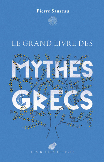 LE GRAND LIVRE DES MYTHES GRECS - SAUZEAU PIERRE - BELLES LETTRES