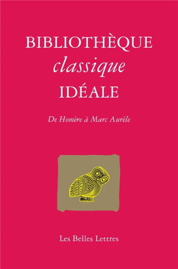 BIBLIOTHEQUE CLASSIQUE IDEALE : DE HOMERE A MARC AURELE - LECOMTE LAPP - BELLES LETTRES