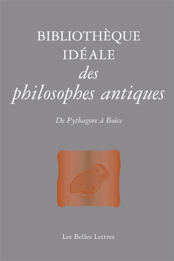 BIBLIOTHEQUE IDEALE DE LA PHILOSOPHIE ANTIQUE  -  DE PYTHAGORE A BOECE - POIRIER JEAN-LOUIS - Belles lettres